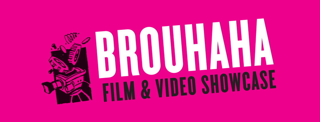 Brouhaha Film & Video Showcase